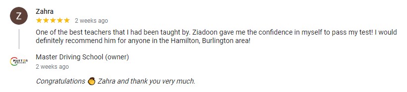 Zahra - instructor Ziadoon - Burlington - Master Drivers - Master Driving School - G1 knowledge written test- G2-G2 road tests- in-car training student driver Zahra-instructor Ziadoon-Burlington-Master-Drivers-Master-Driving-School-G1-knowledge-written-test-G2-G2-road-tests-in-car-training - 5 stars google review